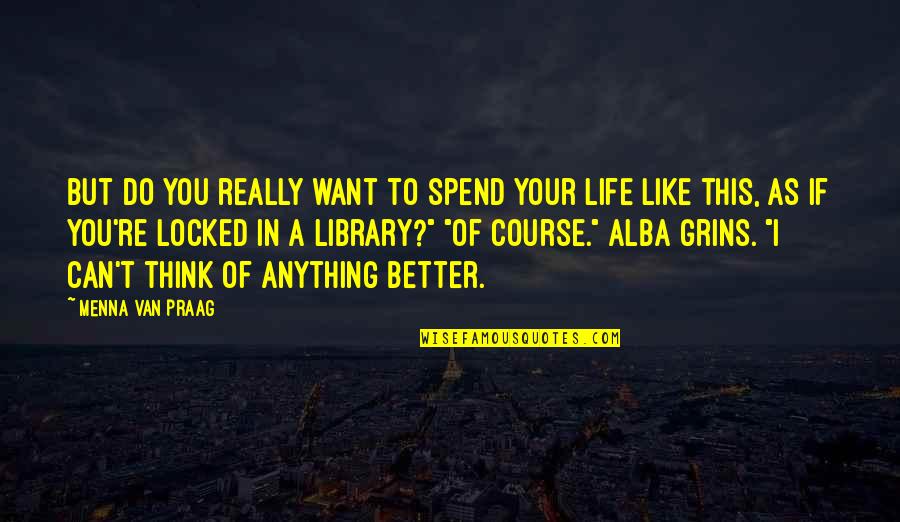 Alba's Quotes By Menna Van Praag: But do you really want to spend your