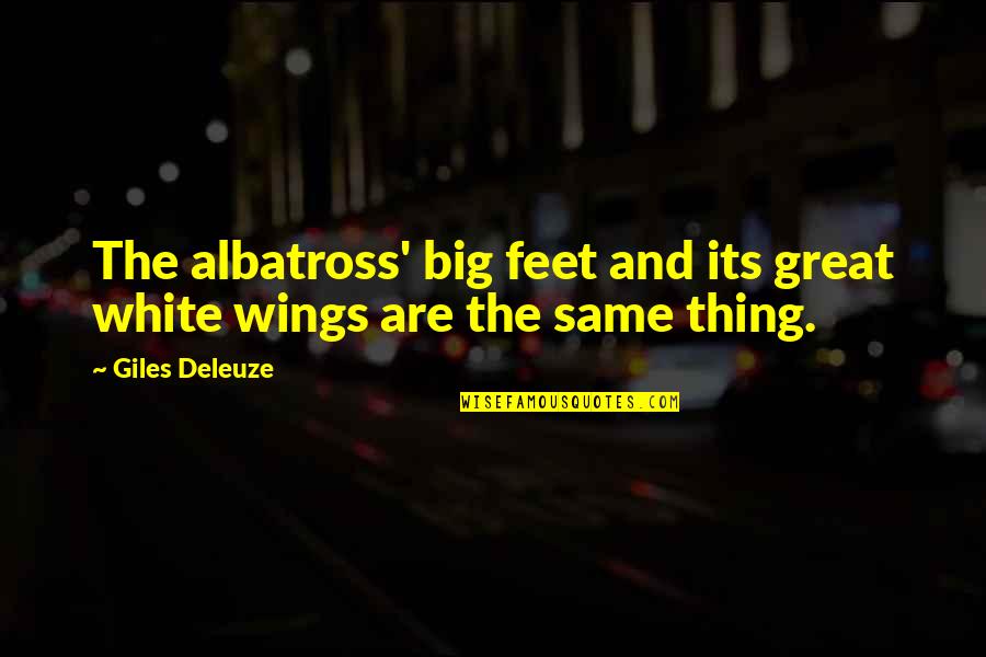 Albatross Quotes By Giles Deleuze: The albatross' big feet and its great white