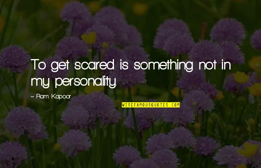 Albatross Quotes By Ram Kapoor: To get scared is something not in my