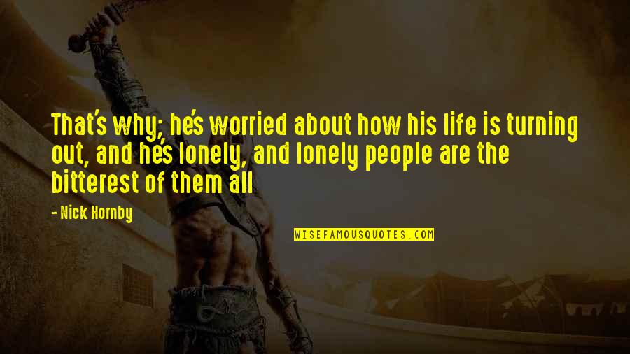 Albay Quotes By Nick Hornby: That's why; he's worried about how his life