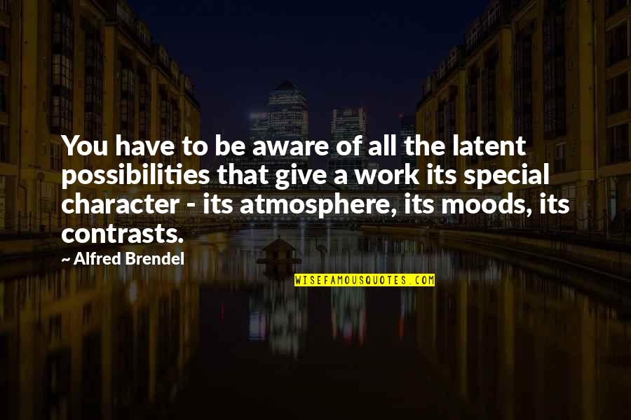 Albeck Properties Quotes By Alfred Brendel: You have to be aware of all the