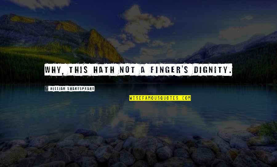 Albedo Gif Quotes By William Shakespeare: Why, this hath not a finger's dignity.