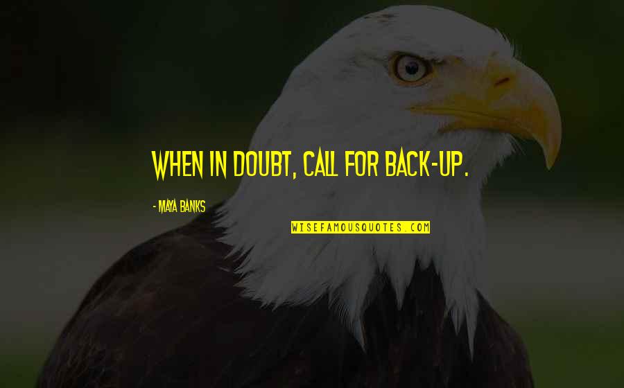 Albedrio Video Quotes By Maya Banks: When in doubt, call for back-up.