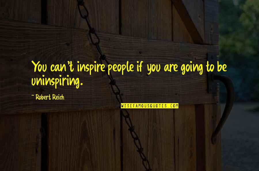 Albedrio Video Quotes By Robert Reich: You can't inspire people if you are going