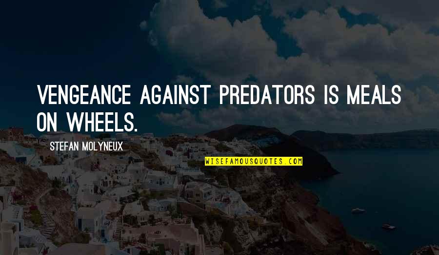 Albedrio Video Quotes By Stefan Molyneux: Vengeance against predators is meals on wheels.