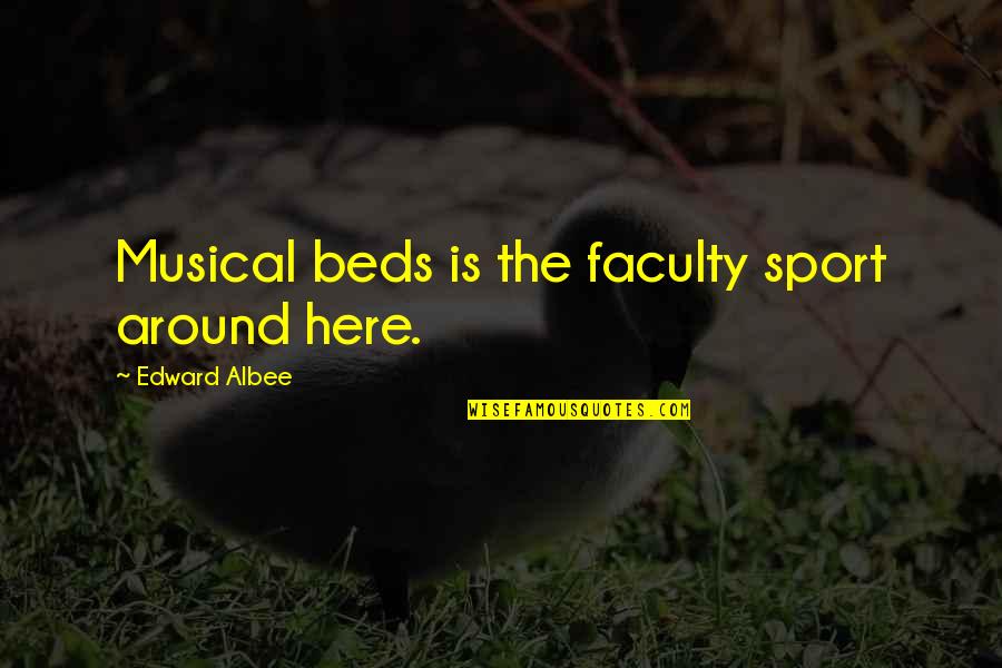 Albee Quotes By Edward Albee: Musical beds is the faculty sport around here. Albee Quotes By Edward Albee: Musical beds is the faculty sport around here.