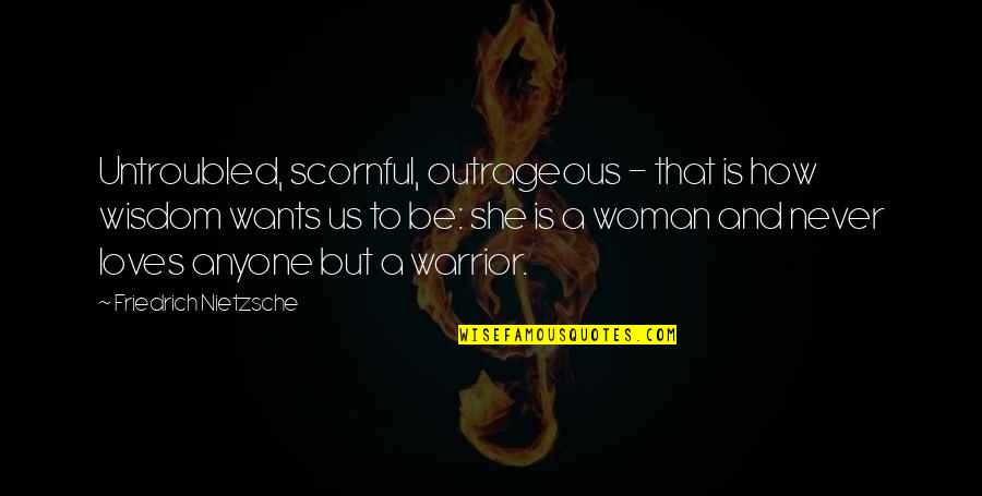 Albees Nyc Quotes By Friedrich Nietzsche: Untroubled, scornful, outrageous - that is how wisdom Albees Nyc Quotes By Friedrich Nietzsche: Untroubled, scornful, outrageous - that is how wisdom