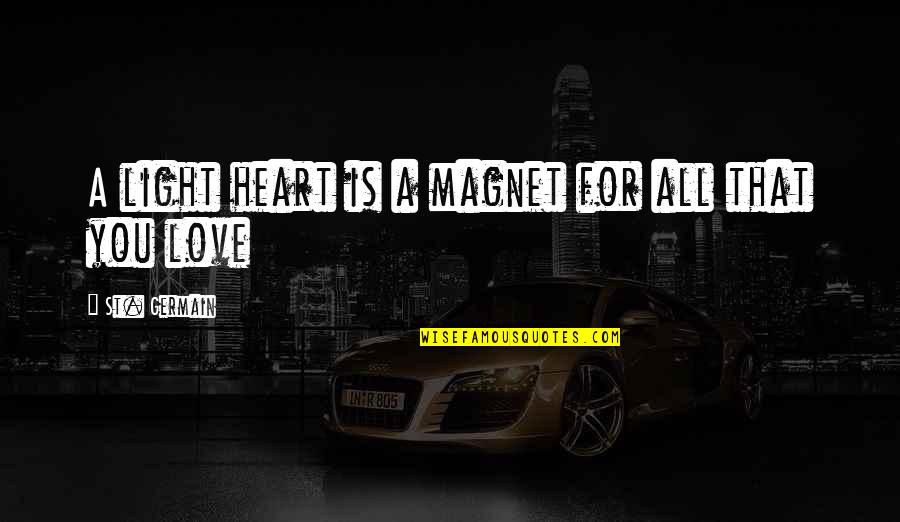 Albees Nyc Quotes By St. Germain: A light heart is a magnet for all Albees Nyc Quotes By St. Germain: A light heart is a magnet for all