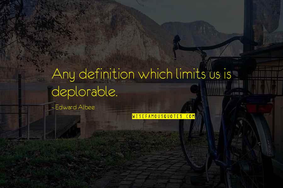 Albee's Quotes By Edward Albee: Any definition which limits us is deplorable.
