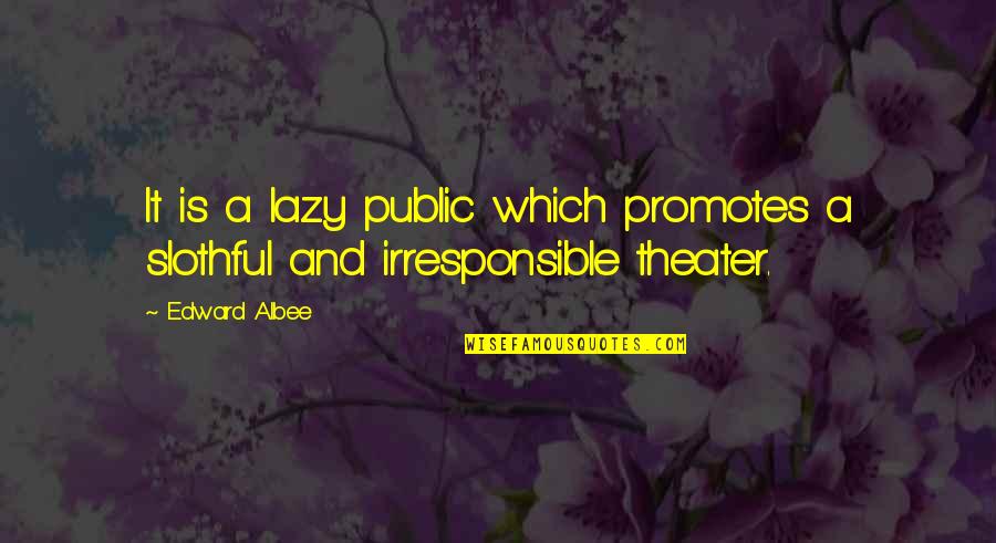 Albee's Quotes By Edward Albee: It is a lazy public which promotes a
