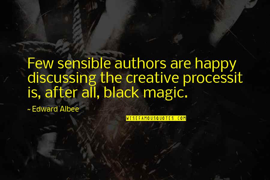 Albee's Quotes By Edward Albee: Few sensible authors are happy discussing the creative