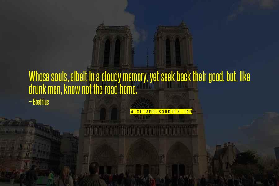 Albeit Quotes By Boethius: Whose souls, albeit in a cloudy memory, yet Albeit Quotes By Boethius: Whose souls, albeit in a cloudy memory, yet