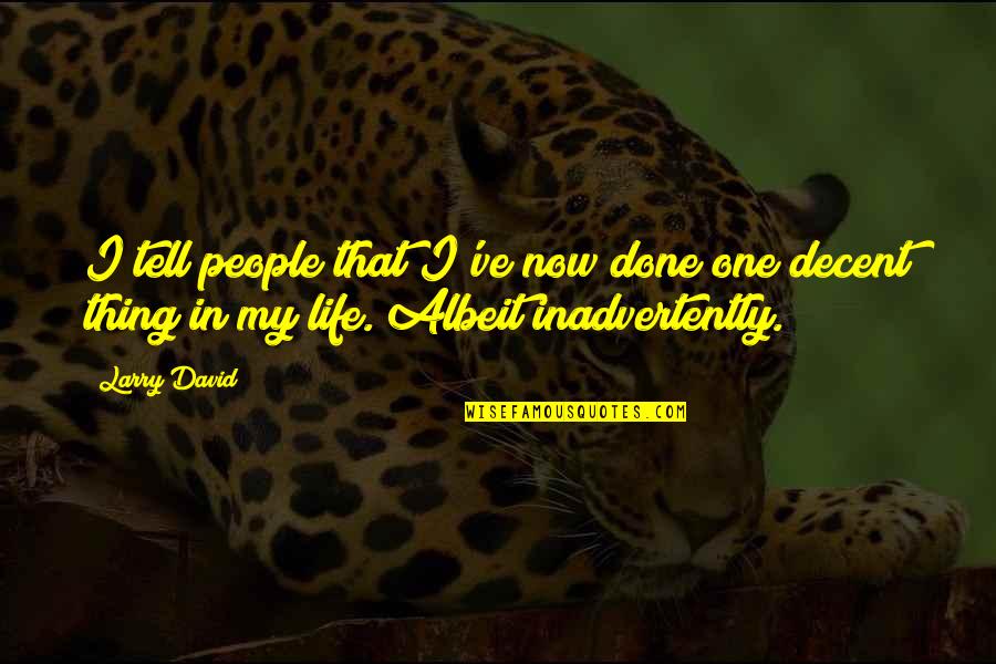 Albeit Quotes By Larry David: I tell people that I've now done one
