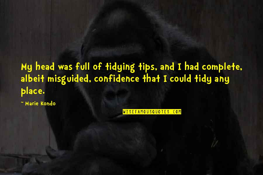 Albeit Quotes By Marie Kondo: My head was full of tidying tips, and Albeit Quotes By Marie Kondo: My head was full of tidying tips, and