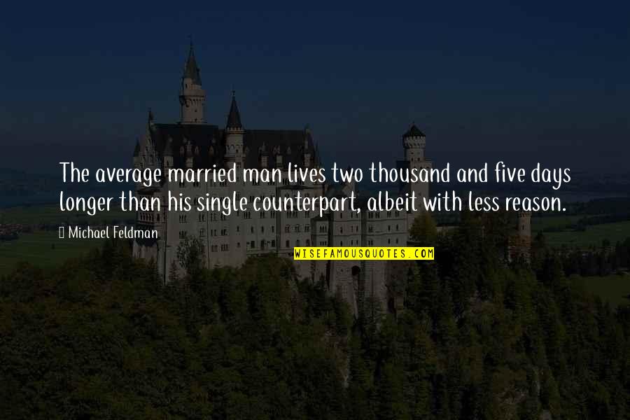 Albeit Quotes By Michael Feldman: The average married man lives two thousand and Albeit Quotes By Michael Feldman: The average married man lives two thousand and