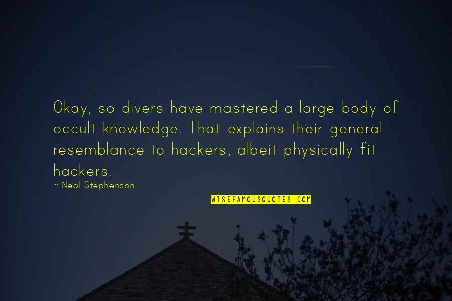 Albeit Quotes By Neal Stephenson: Okay, so divers have mastered a large body Albeit Quotes By Neal Stephenson: Okay, so divers have mastered a large body