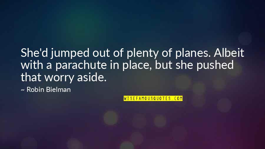 Albeit Quotes By Robin Bielman: She'd jumped out of plenty of planes. Albeit Albeit Quotes By Robin Bielman: She'd jumped out of plenty of planes. Albeit