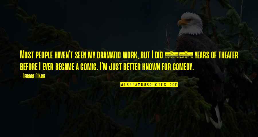 Albella Studio Quotes By Deirdre O'Kane: Most people haven't seen my dramatic work, but