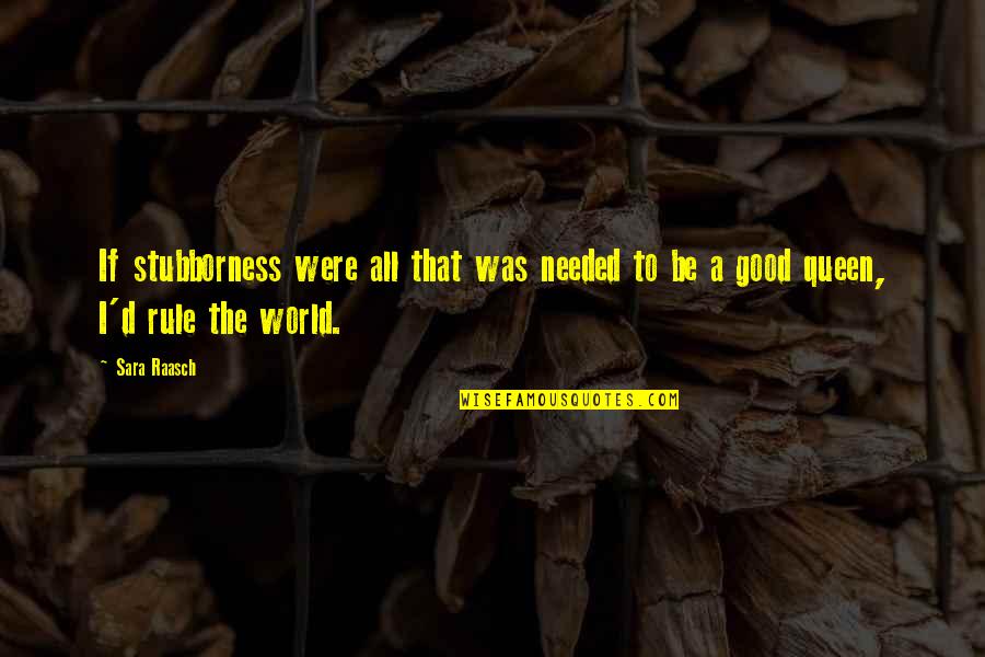 Albella Studio Quotes By Sara Raasch: If stubborness were all that was needed to