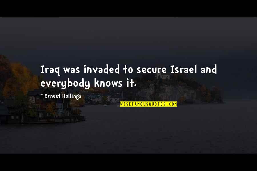 Albena Hristova Quotes By Ernest Hollings: Iraq was invaded to secure Israel and everybody Albena Hristova Quotes By Ernest Hollings: Iraq was invaded to secure Israel and everybody