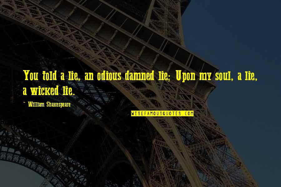 Albendazole Quotes By William Shakespeare: You told a lie, an odious damned lie; Albendazole Quotes By William Shakespeare: You told a lie, an odious damned lie;