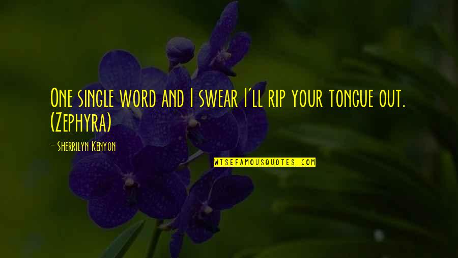 Albensis Quotes By Sherrilyn Kenyon: One single word and I swear I'll rip