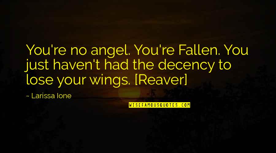 Alber Kamo Quotes By Larissa Ione: You're no angel. You're Fallen. You just haven't