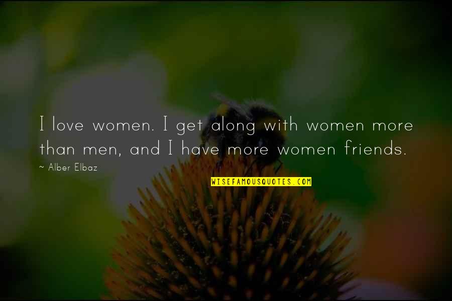 Alber Quotes By Alber Elbaz: I love women. I get along with women