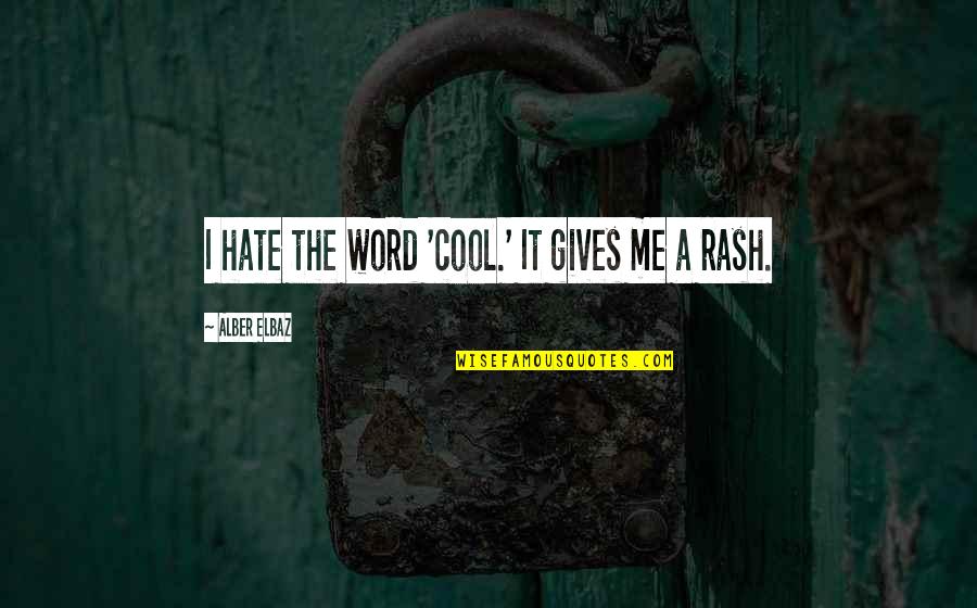 Alber Quotes By Alber Elbaz: I hate the word 'cool.' It gives me Alber Quotes By Alber Elbaz: I hate the word 'cool.' It gives me