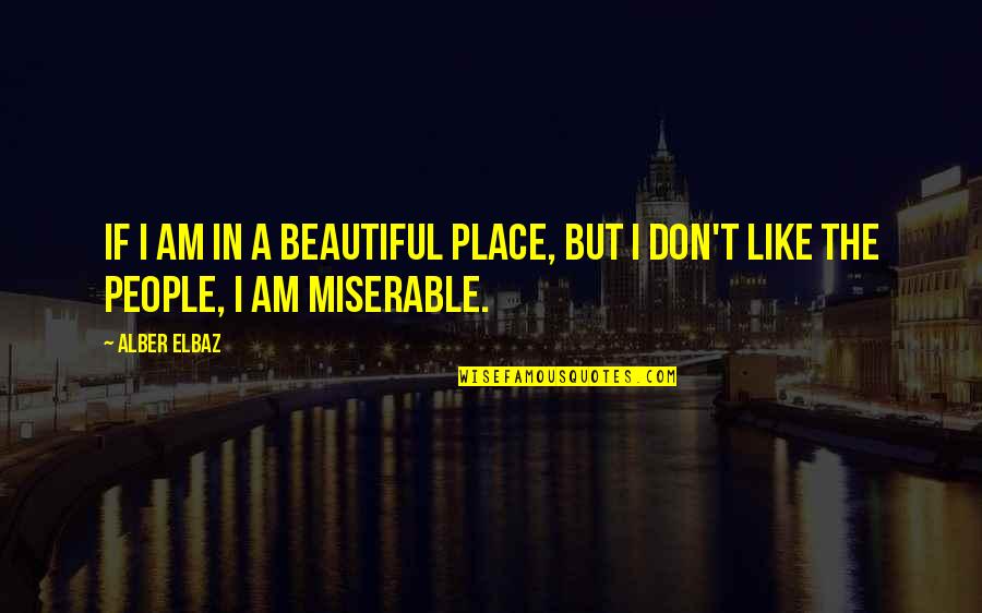 Alber Quotes By Alber Elbaz: If I am in a beautiful place, but