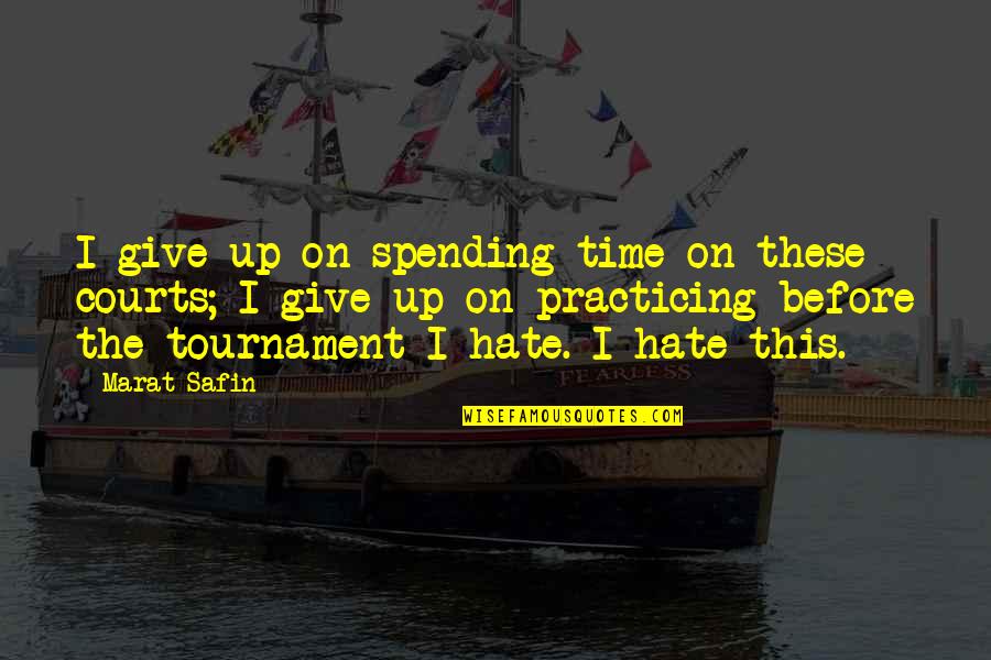 Alberani Parchetti Quotes By Marat Safin: I give up on spending time on these Alberani Parchetti Quotes By Marat Safin: I give up on spending time on these