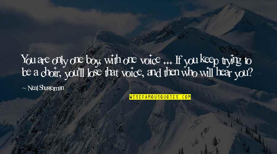 Alberani Parchetti Quotes By Neal Shusterman: You are only one boy, with one voice Alberani Parchetti Quotes By Neal Shusterman: You are only one boy, with one voice