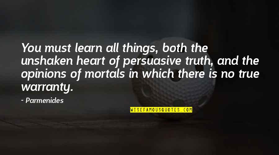 Alberani Parchetti Quotes By Parmenides: You must learn all things, both the unshaken Alberani Parchetti Quotes By Parmenides: You must learn all things, both the unshaken