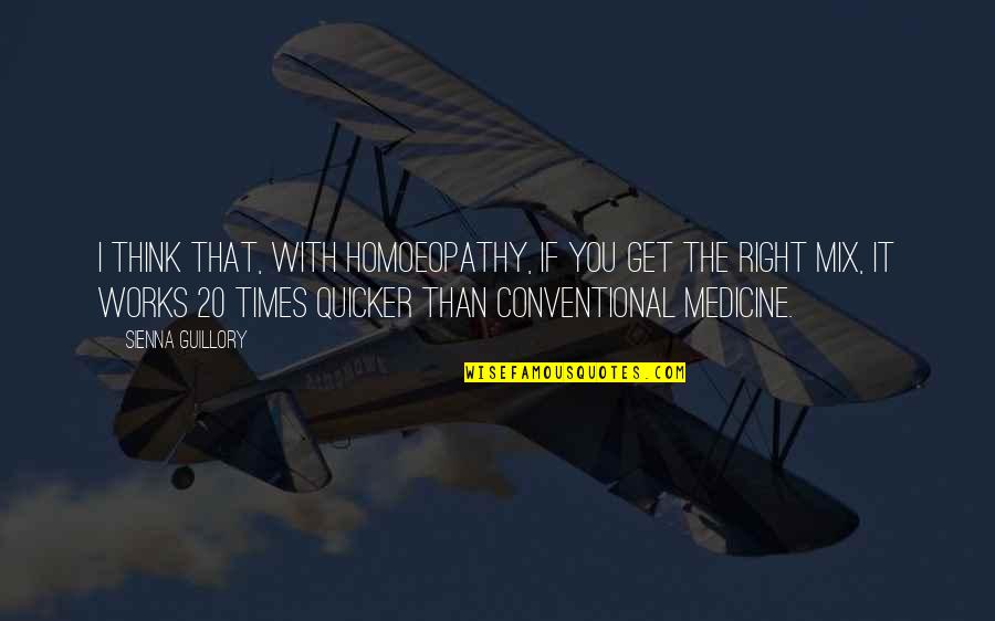 Alberani Vecchiotti Quotes By Sienna Guillory: I think that, with homoeopathy, if you get Alberani Vecchiotti Quotes By Sienna Guillory: I think that, with homoeopathy, if you get