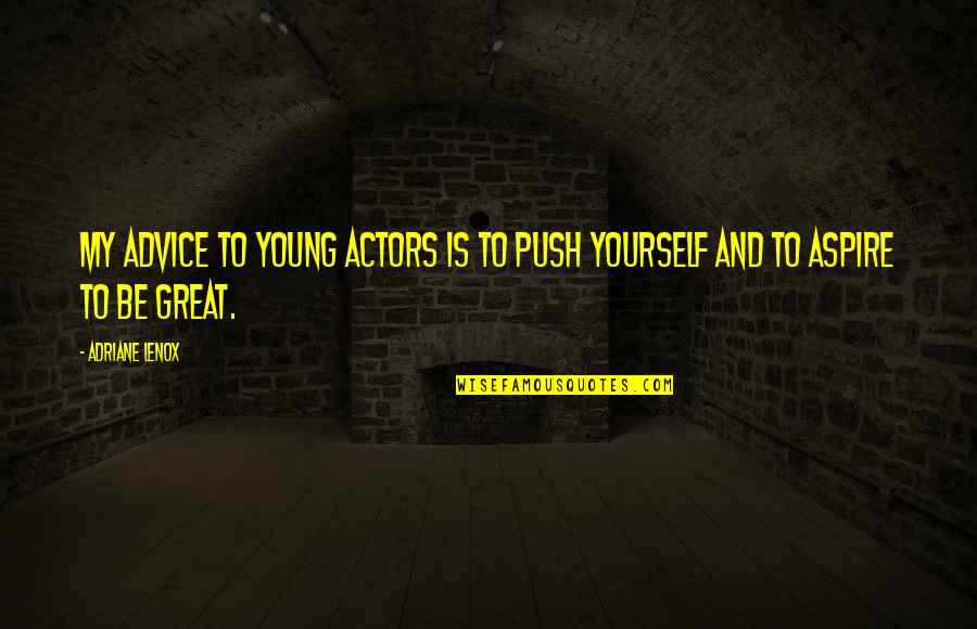 Albergar Significado Quotes By Adriane Lenox: My advice to young actors is to push