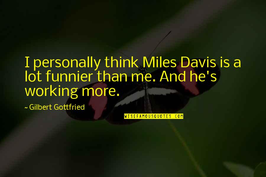 Albergar Significado Quotes By Gilbert Gottfried: I personally think Miles Davis is a lot