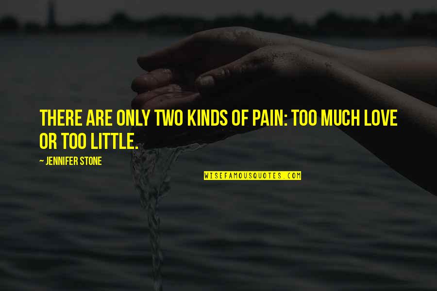 Albergar Significado Quotes By Jennifer Stone: There are only two kinds of pain: too