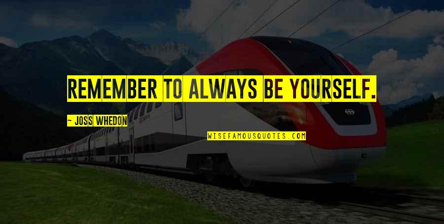 Albergar Significado Quotes By Joss Whedon: Remember to always be yourself.