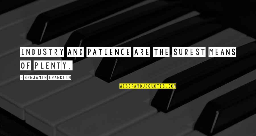 Albergaria Alan Quotes By Benjamin Franklin: Industry and patience are the surest means of
