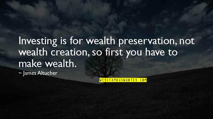 Albergaria Sra Quotes By James Altucher: Investing is for wealth preservation, not wealth creation, Albergaria Sra Quotes By James Altucher: Investing is for wealth preservation, not wealth creation,