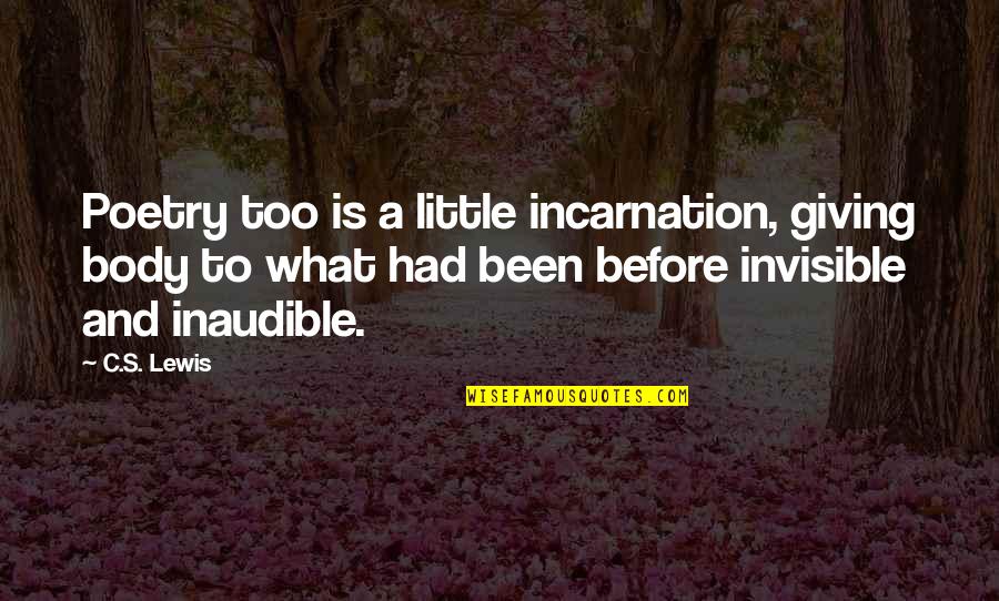 Alberghi Jesolo Quotes By C.S. Lewis: Poetry too is a little incarnation, giving body Alberghi Jesolo Quotes By C.S. Lewis: Poetry too is a little incarnation, giving body