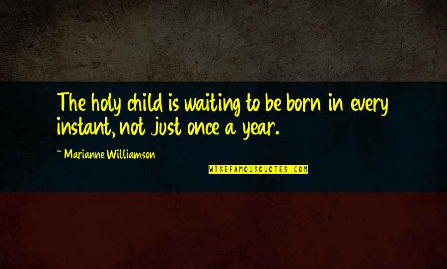 Albergus Quotes By Marianne Williamson: The holy child is waiting to be born