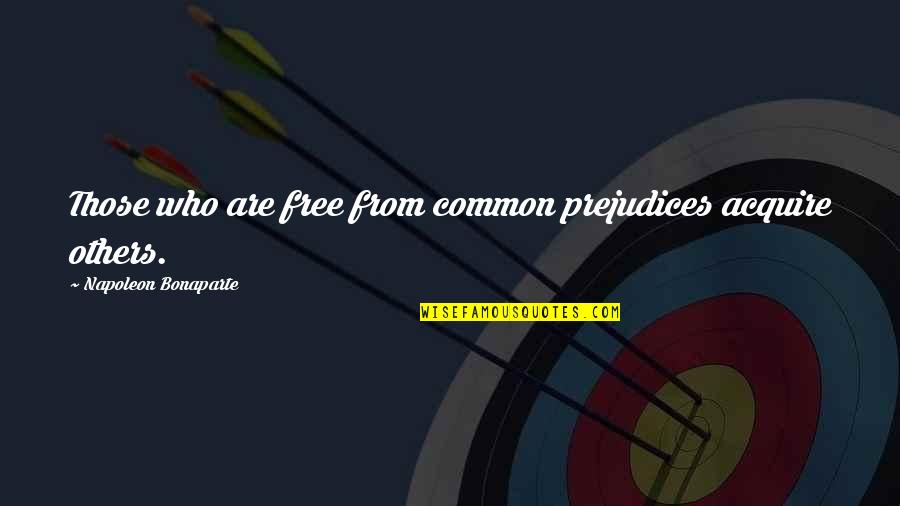 Alberice Winery Quotes By Napoleon Bonaparte: Those who are free from common prejudices acquire Alberice Winery Quotes By Napoleon Bonaparte: Those who are free from common prejudices acquire