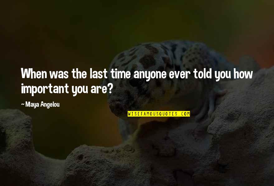 Alberich Pronunciation Quotes By Maya Angelou: When was the last time anyone ever told