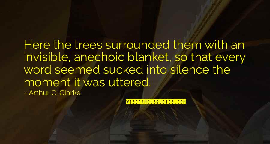 Alberico Sessa Quotes By Arthur C. Clarke: Here the trees surrounded them with an invisible,