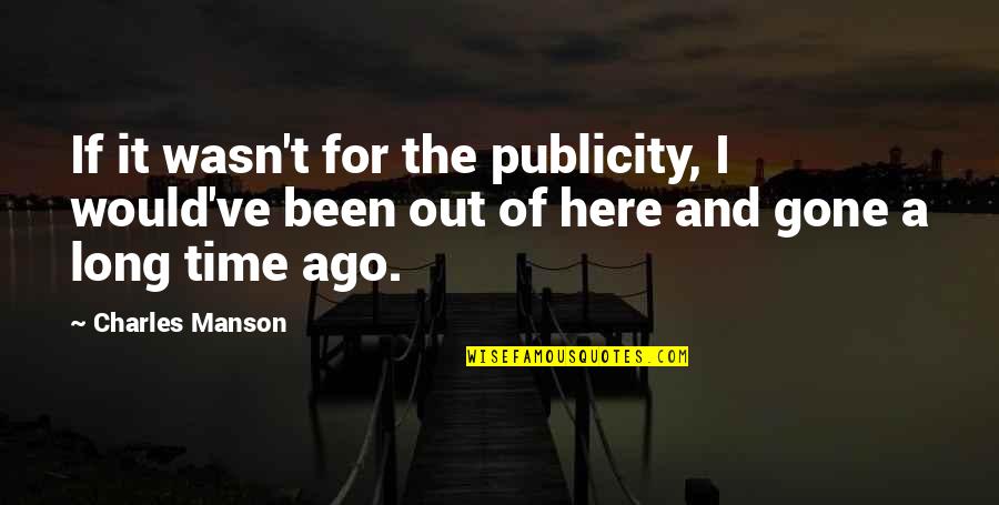 Alberico Sessa Quotes By Charles Manson: If it wasn't for the publicity, I would've
