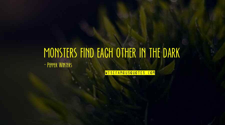 Alberner Clown Quotes By Pepper Winters: monsters find each other in the dark