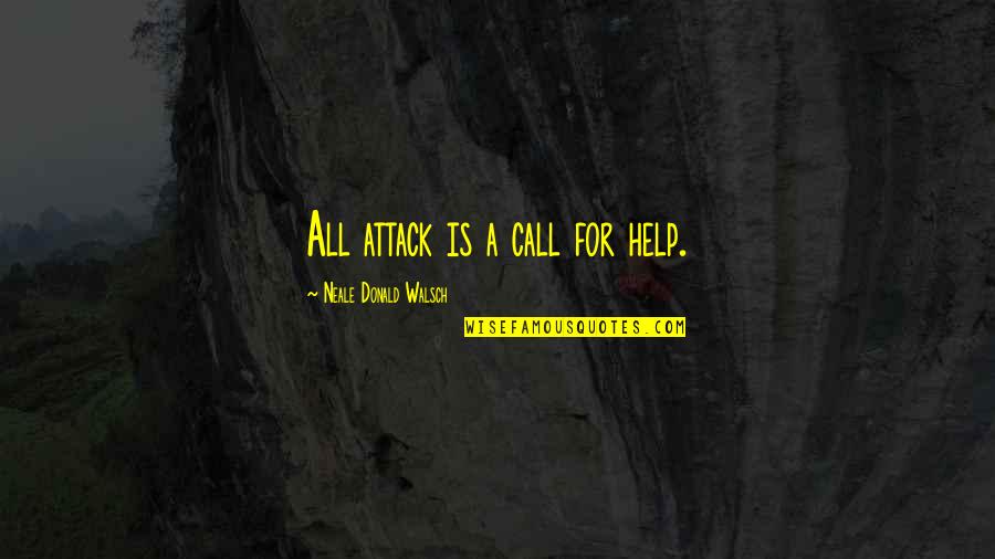 Alberobello Trulli Quotes By Neale Donald Walsch: All attack is a call for help. Alberobello Trulli Quotes By Neale Donald Walsch: All attack is a call for help.
