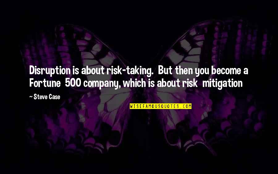 Alberroad Quotes By Steve Case: Disruption is about risk-taking. But then you become Alberroad Quotes By Steve Case: Disruption is about risk-taking. But then you become