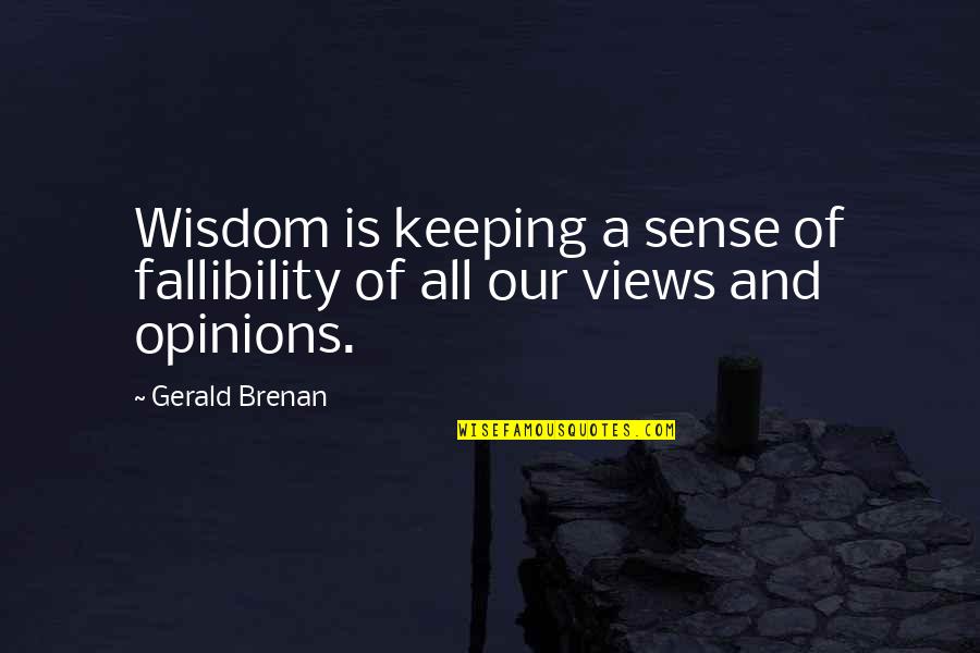 Albert Abraham Michelson Quotes By Gerald Brenan: Wisdom is keeping a sense of fallibility of